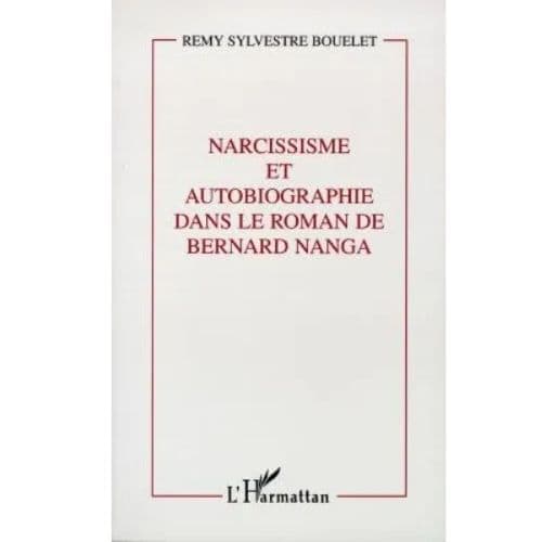 Narcissisme et Autobiographie dans le Roman de Bernard Nanga