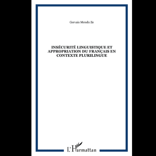 Insécurité Linguistique et Appropriation du Français en Contexte Plurilingue