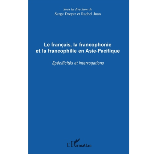 Le Français, la Francophonie et la Francophonie en Asie-Pacifique (Spécificités et Interrogation)