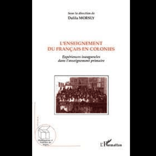 L’Enseignement du Français en Colonies Expériences Inaugurales Dans l’Enseignement Primaire
