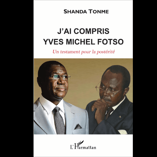 J’ai Compris Yves Michel Fotso un Testament Pour la Postérité