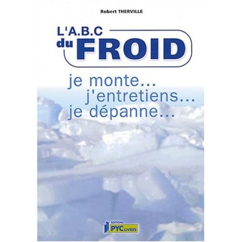 L'ABC du Froid Je Monte j'entretiens je Dépanne