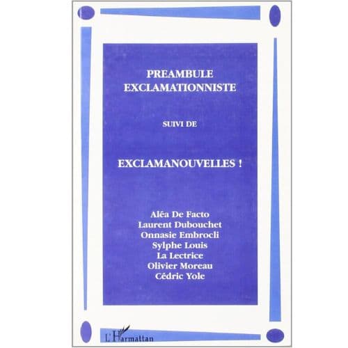 Préambule Exclamationniste Suivi de Exclamanouvelles !