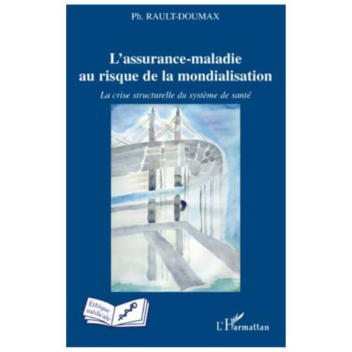 L'assurance, Maladie au Risque de la Mondialisation, la Crise Structurelle du Système de Santé
