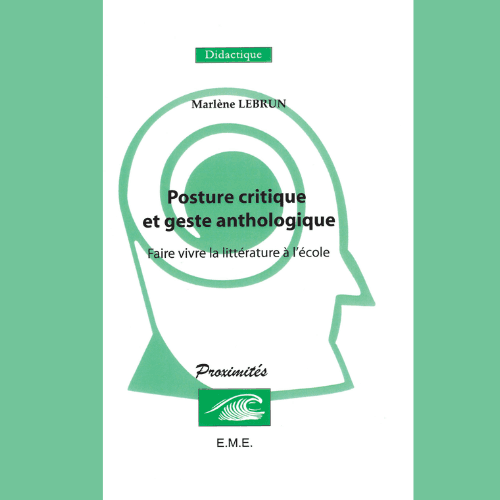 Posture Critique et Geste Anthologique (Faire Vivre la Littérature à L’école)