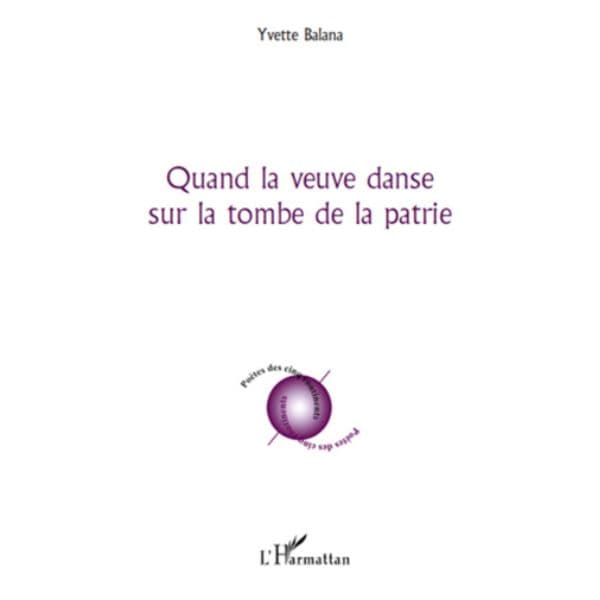 Quand la Veuve Danse sur la Tome de la Patrie de Yvette Balana