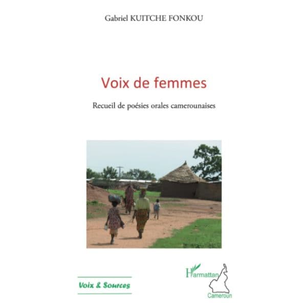 Voix de femmes: Recueil de poésies orales camerounaises (Anglais) Broché, 1 octobre 2010, Édition française de Gabriel Kuitche Fonkou