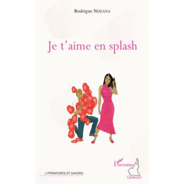 Je t'aime en Splash de Rodrigue Ndzana Collection : Littératures et savoirs