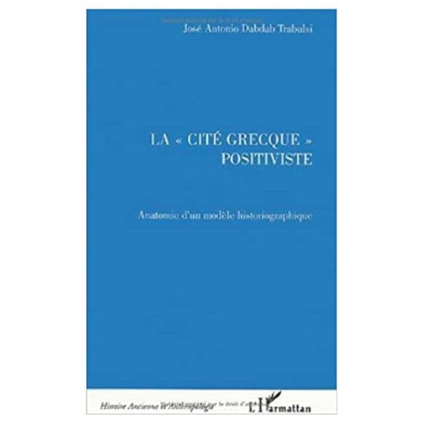 La « Cité Grecque « Positiviste (Anatomie d’Un Modèle Historiographique)