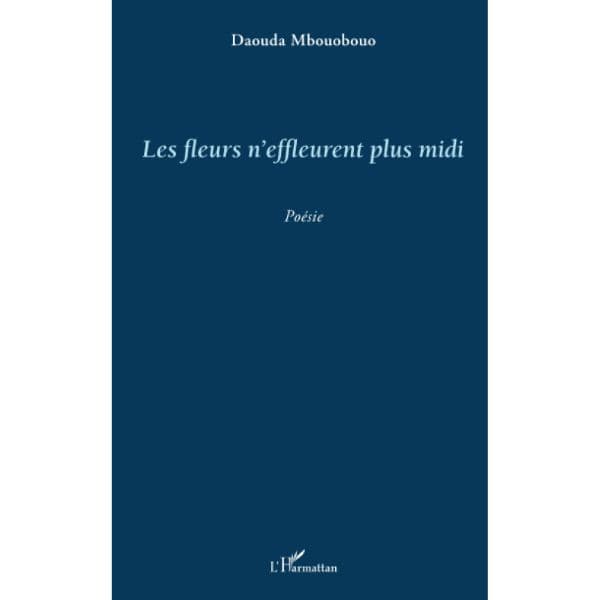 Les fleurs n'effleurent plus midi Livre broché, 1 juin 2013, Edition Français de DAOUDA MBOUOBOUO