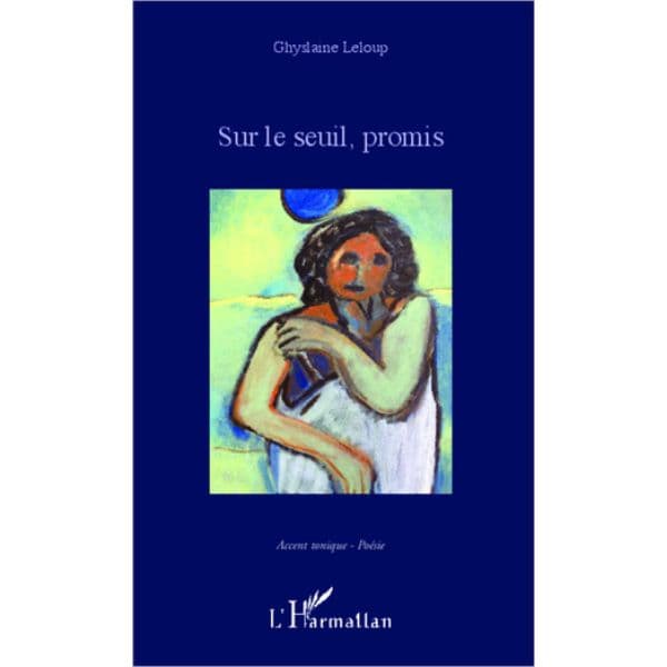 Sur le seuil, promis de Ghyslaine LELOUP, Collection : Accent tonique, Poésie