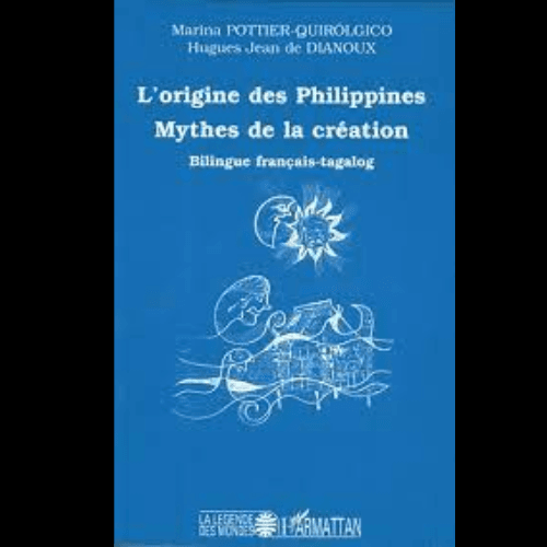 L’Origine des Philippines Mythes de la Création (Bilingue Français-Tagalog)