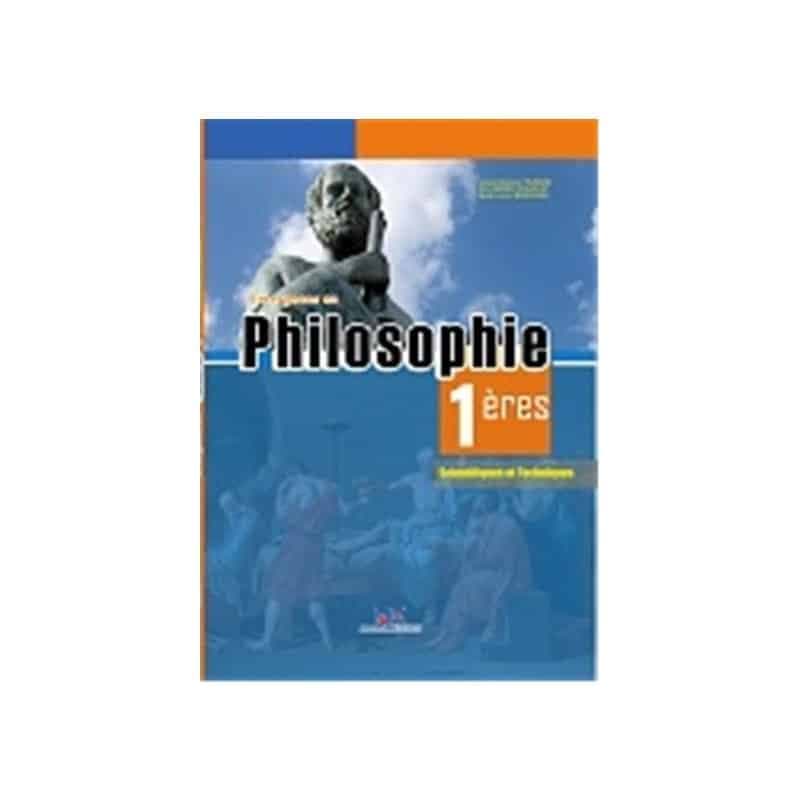 Philosophie 1ère Scientifiques et Techniques Niveau 1ère C et E - D et TI