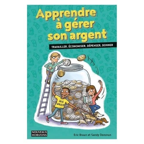 Apprendre a gerer son argent: travailler, economiser, depenser, donner