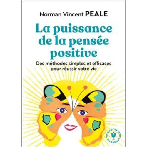 La puissance de la pensée positive : des methodes simples et efficaces pour reussir votre vie