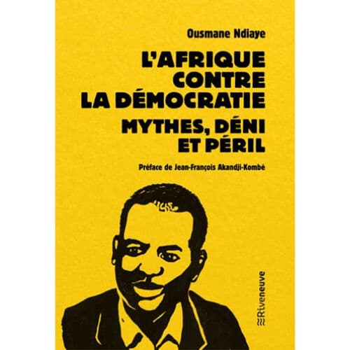 L'Afrique contre la Democratie. Mythes, Deni et Péril