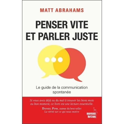 Penser vite et parler Juste. Le guide de la communication Spontanée